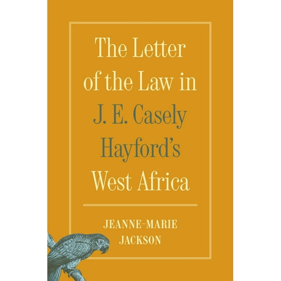 The Letter of the Law in J. E. Casely Hayford&apos;s West Africa, (Paperback)