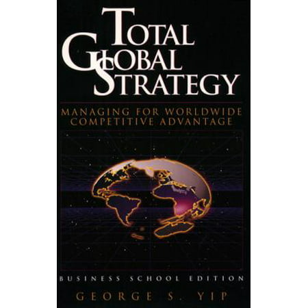 Total Global Strategy: Managing for World Wide Competitive Advantage (Business School Edition) (Paperback - Used) 0321060822 9780321060822