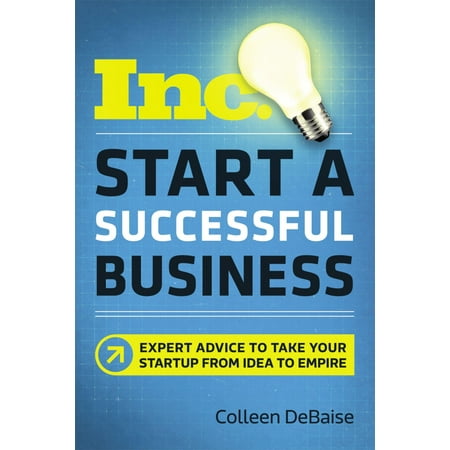 Inc. Magazine: Start a Successful Business: Expert Advice to Take Your Startup from Idea to Empire (Best Business Magazines Australia)
