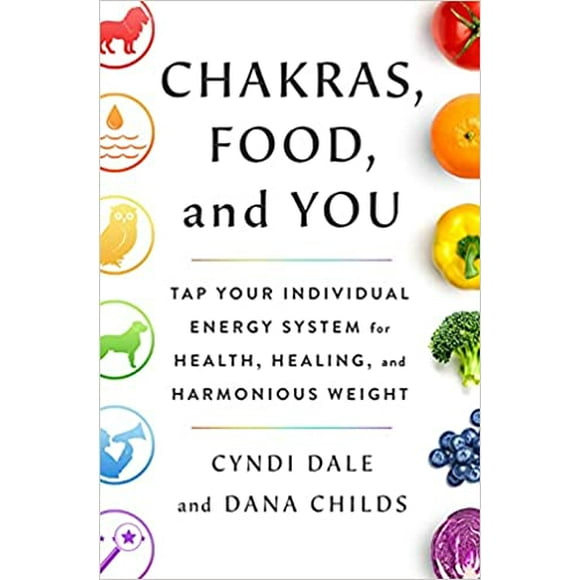 Chakras, Food, and You HARDCOVER 2021 by Dana Childs