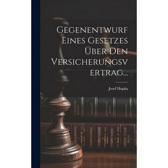 Gegenentwurf Eines Gesetzes Über Den Versicherungsvertrag... (Hardcover)