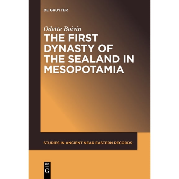 Studies in Ancient Near Eastern Records  The First Dynasty of the Sealand in Mesopotamia, Book 20, (Paperback)
