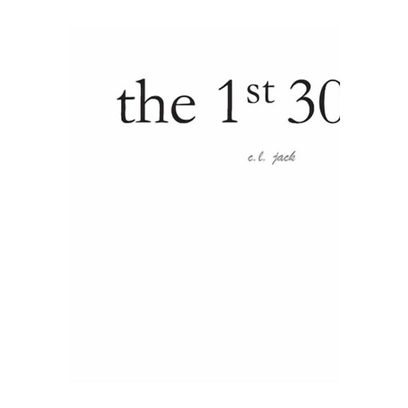 The 1st 30 (Paperback) by C L Jack