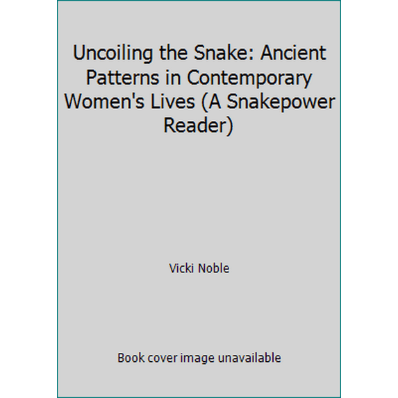 Pre-Owned Uncoiling the Snake: Ancient Patterns in Contemporary Women's Lives (A Snakepower Reader) (Paperback) 0062505491 9780062505491