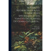 Nouvelles Recherches Sur Les Caractères Spécifiques Et Les Variétés Des Plantes Du Genre Cucurbita... (Paperback)
