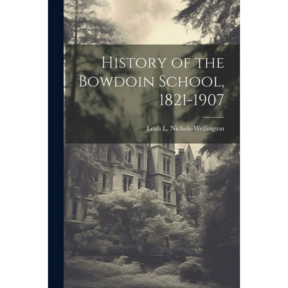History of the Bowdoin School, 1821-1907, (Paperback)
