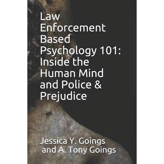 Law Enforcement Based Psychology 101: Inside the Human Mind and Police & Prejudice (Paperback)