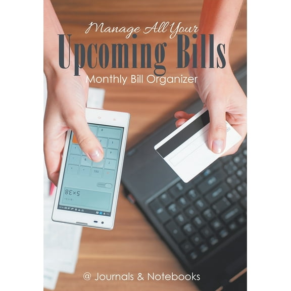 Manage All Your Upcoming Bills. Monthly Bill Organizer, (Paperback)