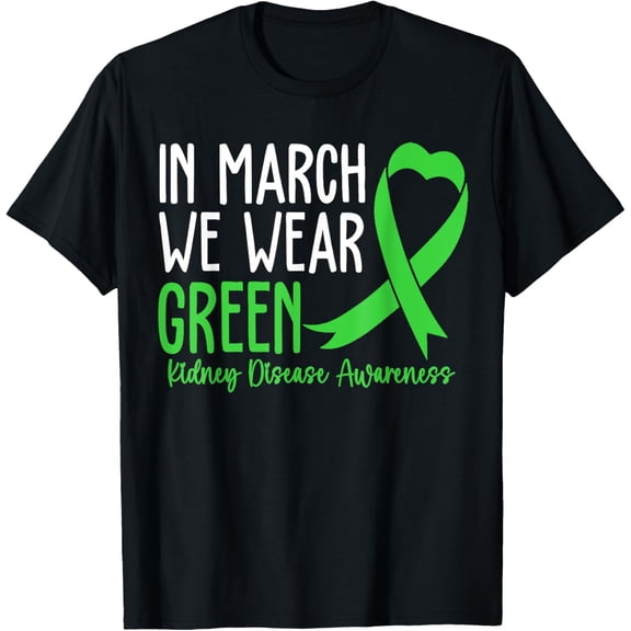 In March We Wear Green Kidney Disease Awareness CKD Month T-ShirtMen and women can wear, black T-shirts, gifts. Age: M,L，XL 2XL, 3XL, 231XL