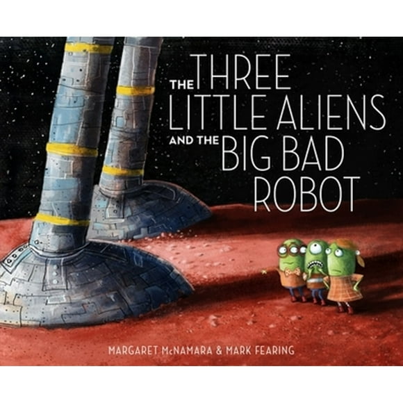 Pre-Owned The Three Little Aliens and the Big Bad Robot (Hardcover 9780375866890) by Margaret McNamara