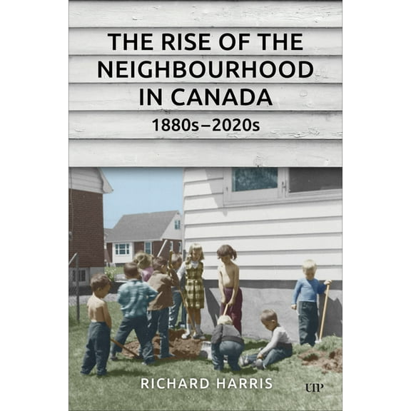 Rise of the Neighbourhood in Canada, 1880s-2020s, (Paperback)