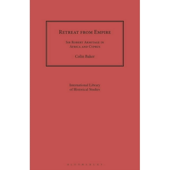 Geographers Retreat from Empire: Sir Robert Armitage in Africa and Cyprus, (Paperback)