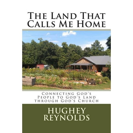 The Land That Calls Me Home: Connecting God s People to God s Land through God s Church (Paperback)