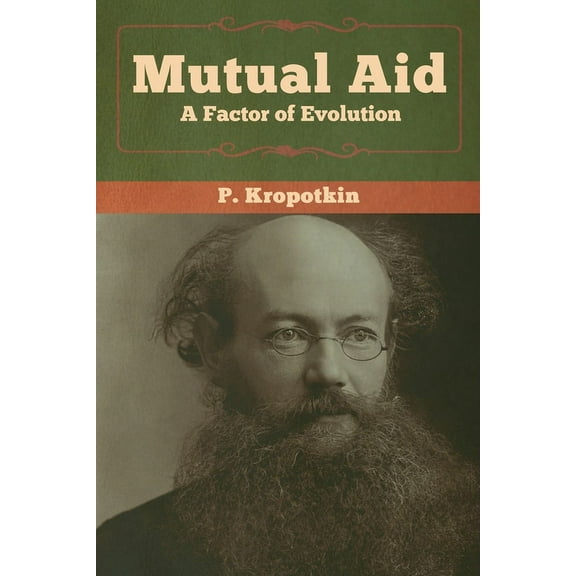 Mutual Aid: A Factor of Evolution, (Paperback)