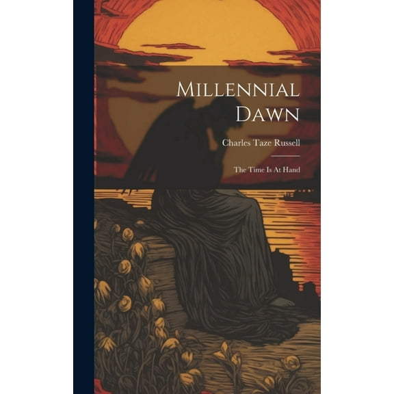 Millennial Dawn: The Time Is At Hand (Hardcover)