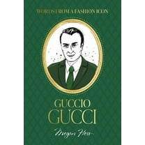 Words from a Fashion Icon: Guccio Gucci, (Hardcover)
