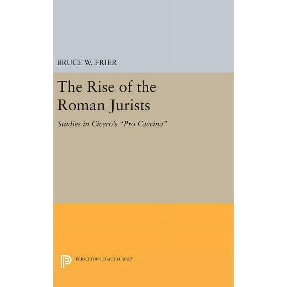 Princeton Legacy Library The Rise of the Roman Jurists: Studies in Cicero's Pro Caecina, Book 28, (Hardcover)