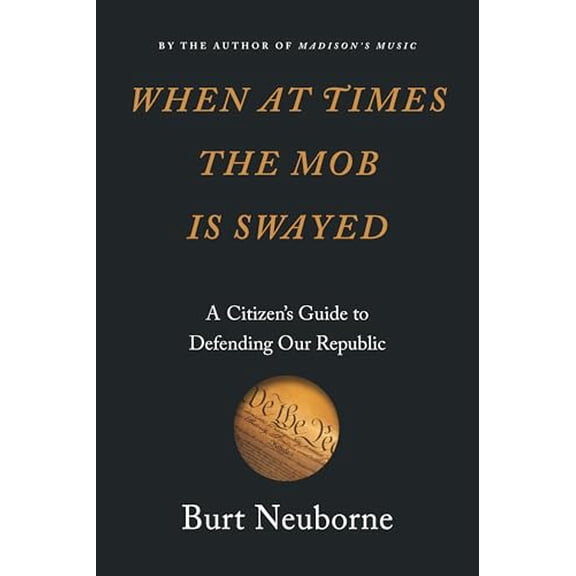 Pre-Owned When at Times the Mob Is Swayed: A Citizens Guide to Defending Our Republic, 9781620973585, 1620973588, Hardcover,