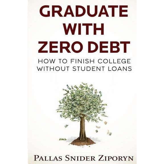 Graduate with Zero Debt : How to Finish College Without Student Loans (Paperback)