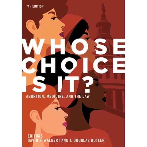 Pre-Owned Whose Choice Is It? Abortion, Medicine, and the Law, 7th Edition (Paperback) by J Douglas Butler, David F Walbert