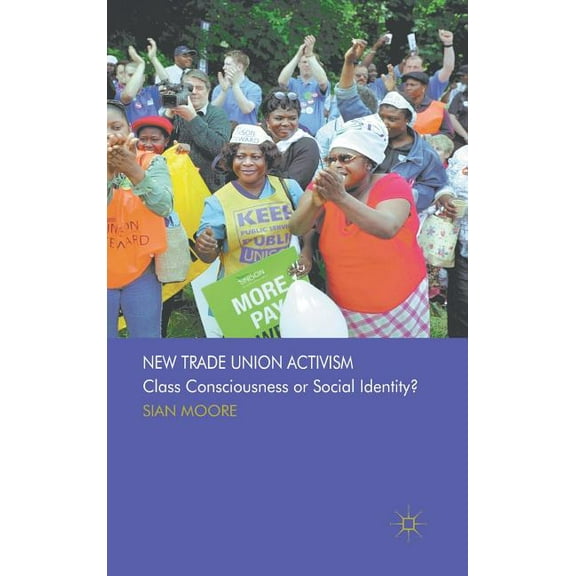 New Trade Union Activism: Class Consciousness or Social Identity?, (Hardcover)