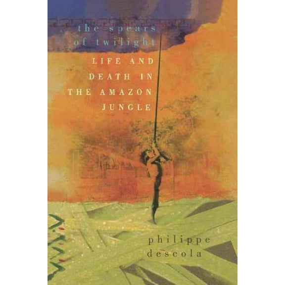 The Spears of Twilight : Life and Death in the Amazon Jungle