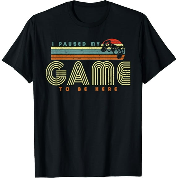 Retro Funny Sarcastic Gamer I Paused My Game To Be Here T-Shirt TShirt