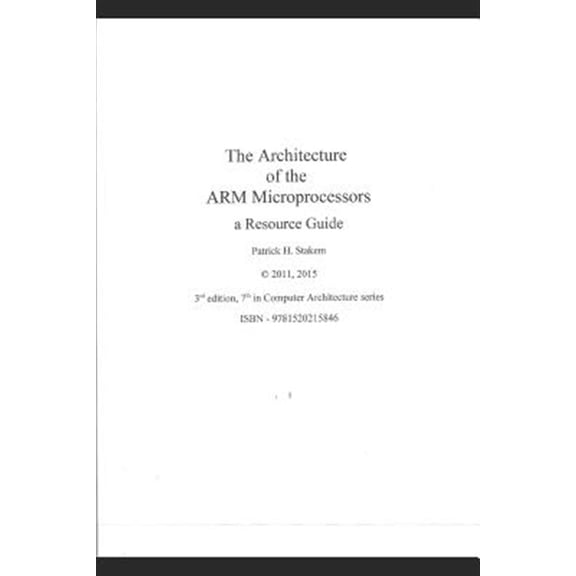 Pre-Owned The Architecture of the Arm Microprocessors a Resource Guide (Paperback) by Patrick Stakem