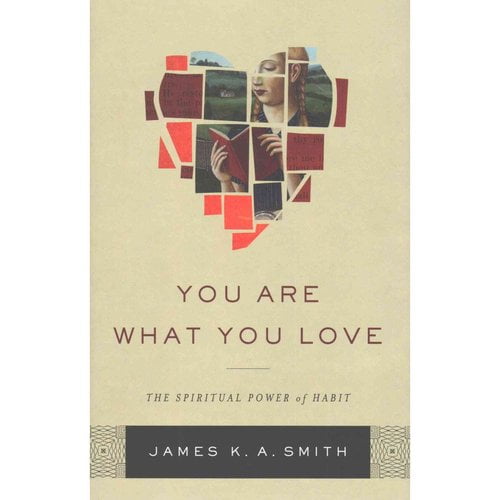 You Are What You Love: The Spiritual Power of Habit