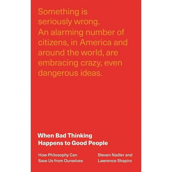 When Bad Thinking Happens to Good People: How Philosophy Can Save Us from Ourselves, (Hardcover)