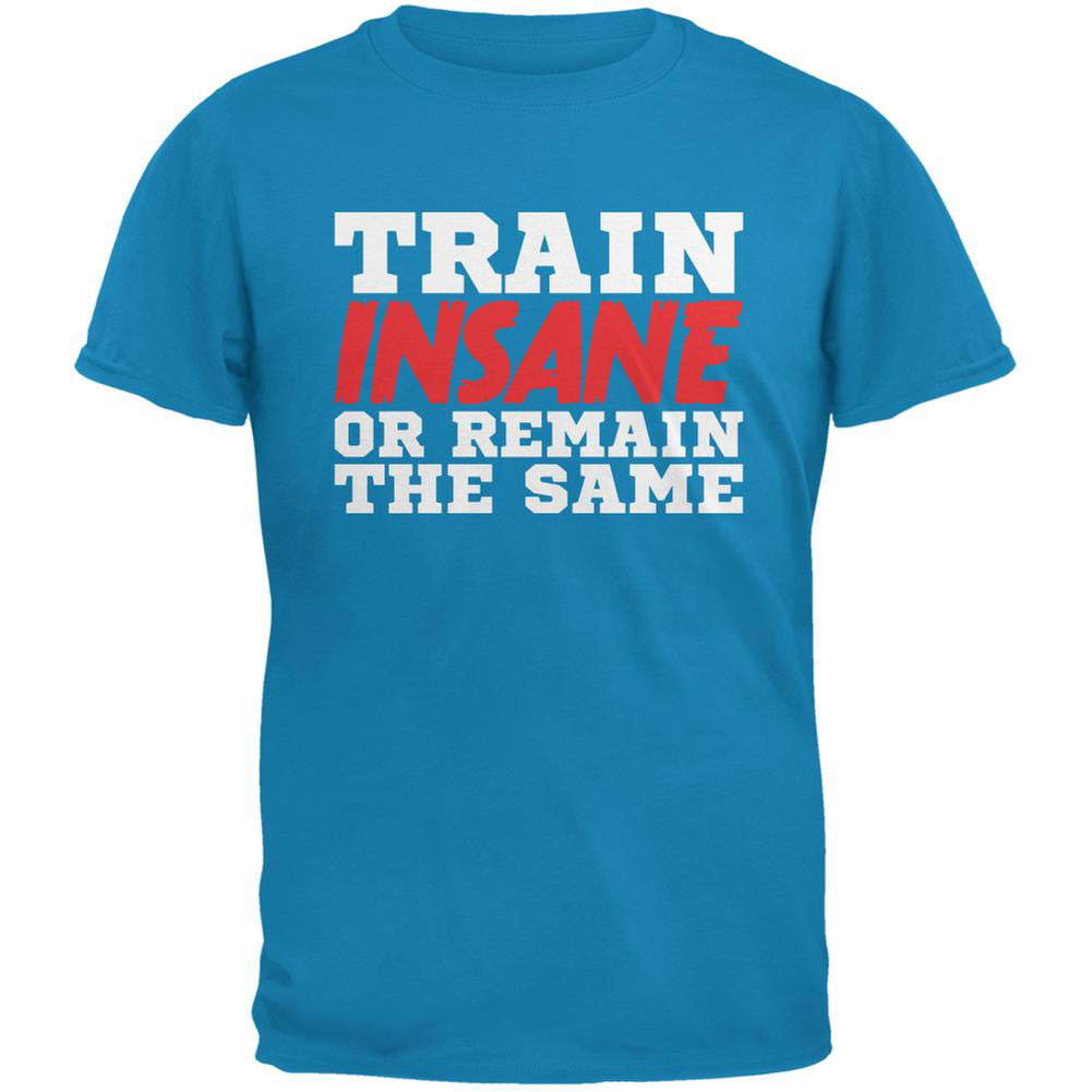 Train Insane Or Remain The Same Sapphire Blue Adult T-Shirt 