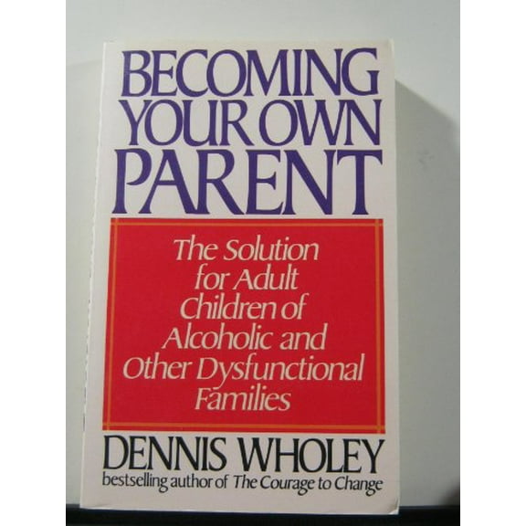 Pre-Owned Becoming Your Own Parent: The Solution for Adult Children of Alcoholic and Other Dysfunctional Families Paperback Dennis Wholey