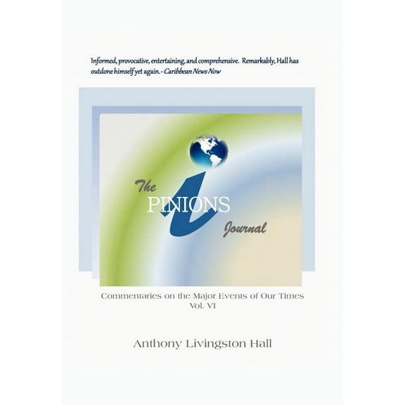 The iPINIONS Journal : Commentaries on the Major Events of Our Times: Volume VI (Hardcover)