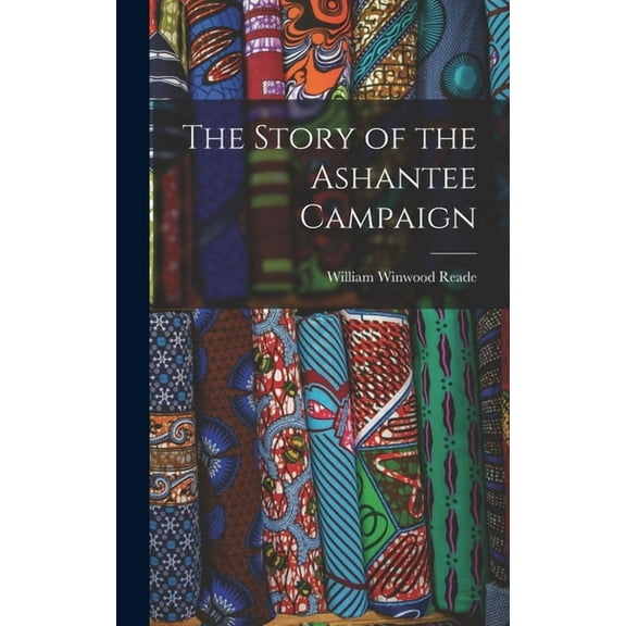 The Story of the Ashantee Campaign, (Hardcover)