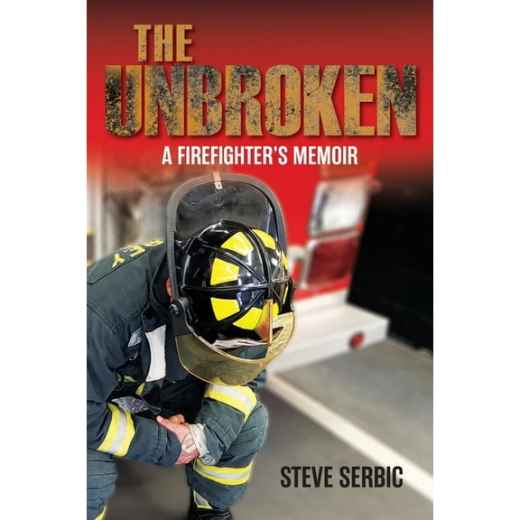 The Unbroken: A Firefighter's Memoir, (Paperback)