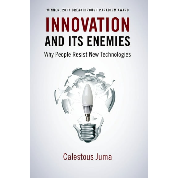 Innovation and Its Enemies: Why People Resist New Technologies, (Paperback)