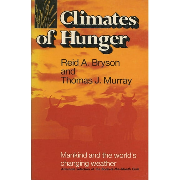 Climates of Hunger: Mankind and the World's Changing Weather, (Paperback)