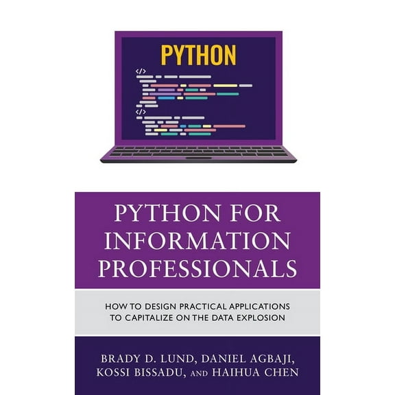 Python for Information Professionals: How to Design Practical Applications to Capitalize on the Data Explosion, (Paperback)