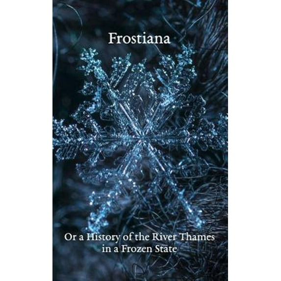Pre-Owned Frostiana: Or a History of the River Thames in a Frozen State