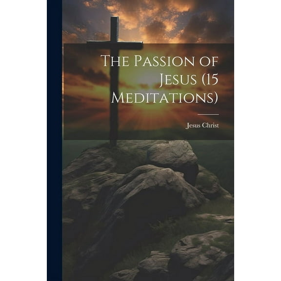 The Passion of Jesus (15 Meditations)