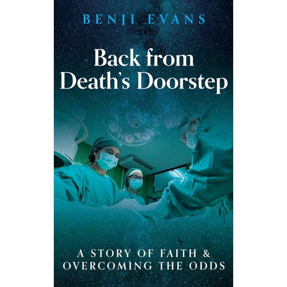 Back from Death's Doorstep: A story of faith and overcoming the odds, (Paperback)