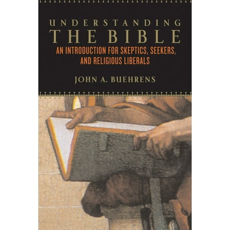 Understanding the Bible : An Introduction for Skeptics, Seekers, and Religious (Best Liberal Study Bible)
