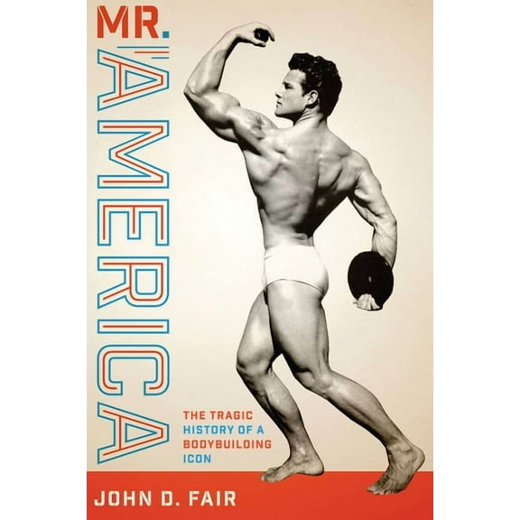 Terry and Jan Todd Physical Culture and  Mr. America: The Tragic History of a Bodybuilding Icon, (Paperback)