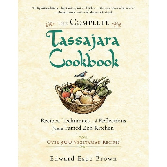 The Complete Tassajara Cookbook: Recipes, Techniques, and Reflections from the Famed Zen Kitchen, (Paperback)