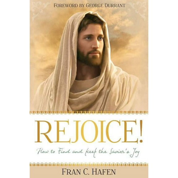 Rejoice!: How to Find and Keep the Savior's Joy (Paperback)