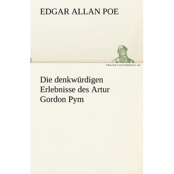 Die Denkwurdigen Erlebnisse Des Artur Gordon Pym, (Paperback)