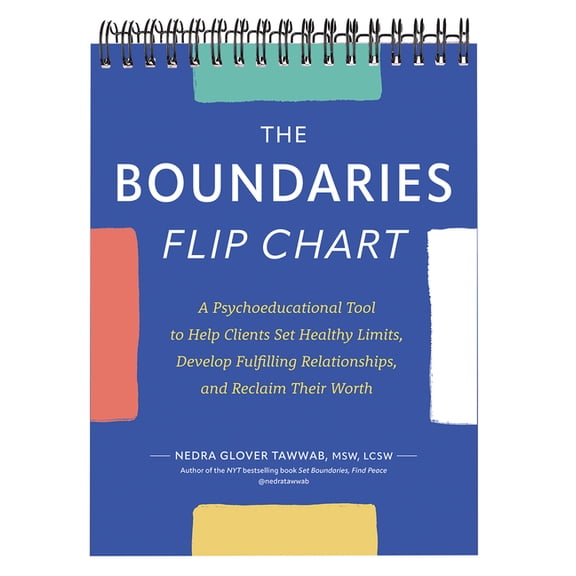 The Boundaries Flip Chart: A Psychoeducational Tool to Help Clients Set Healthy Limits, Develop Fulfilling Relationships, (Spiral-Bound)