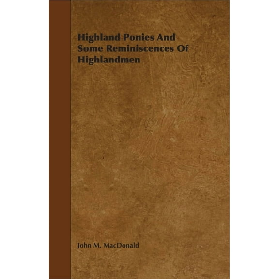 Highland Ponies and Some Reminiscences of Highlandmen, (Hardcover)