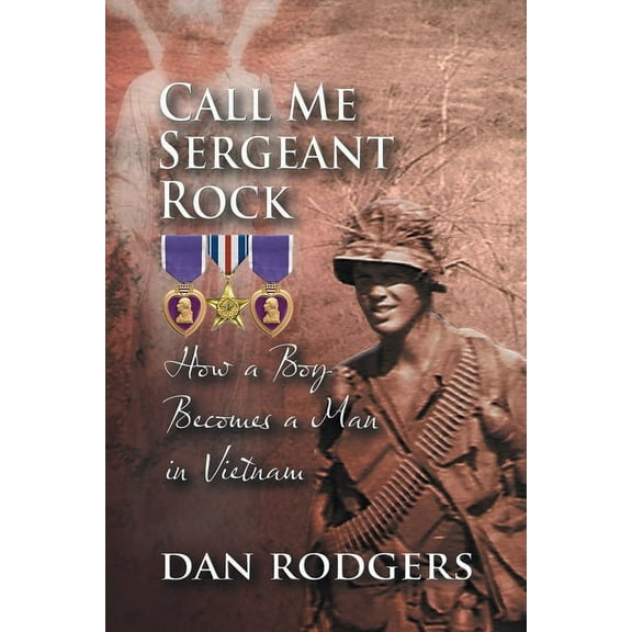 Call Me Sergeant Rock: How A Boy Becomes A Man In Vietnam, (Paperback)