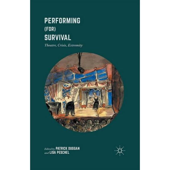 Performing (For) Survival: Theatre, Crisis, Extremity, (Paperback)